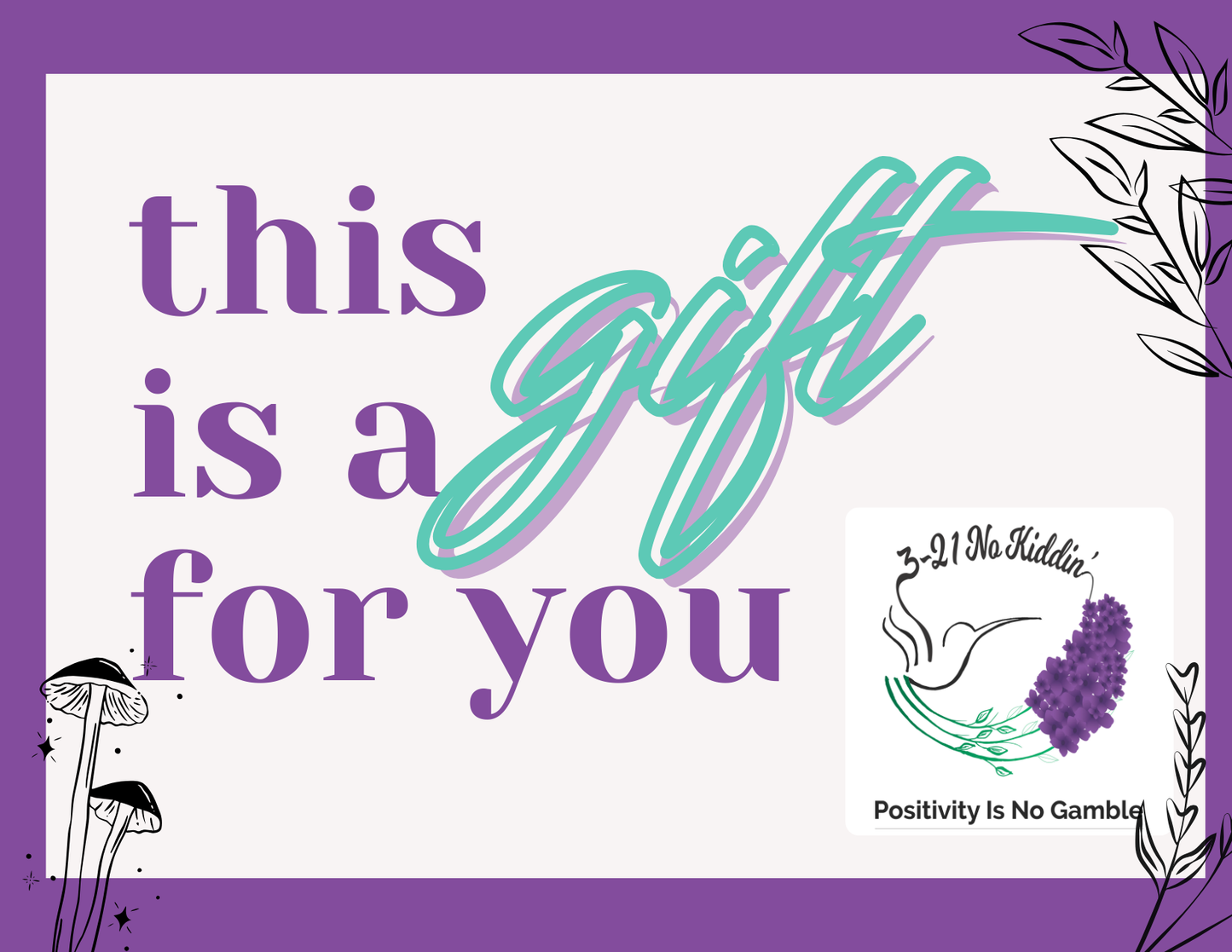 3-21 No Kiddin' Gift Card!   Treat your ❤️ one to beverages, events or a self care gift!