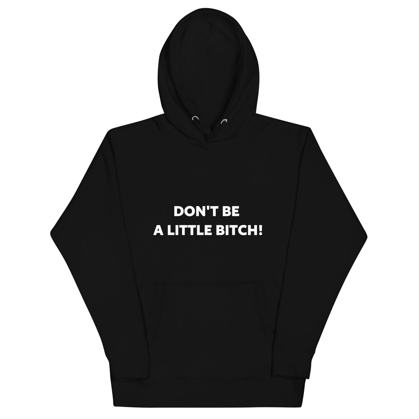 Don't Be a Little Bi#tch Hoodie!  BEST SELLER